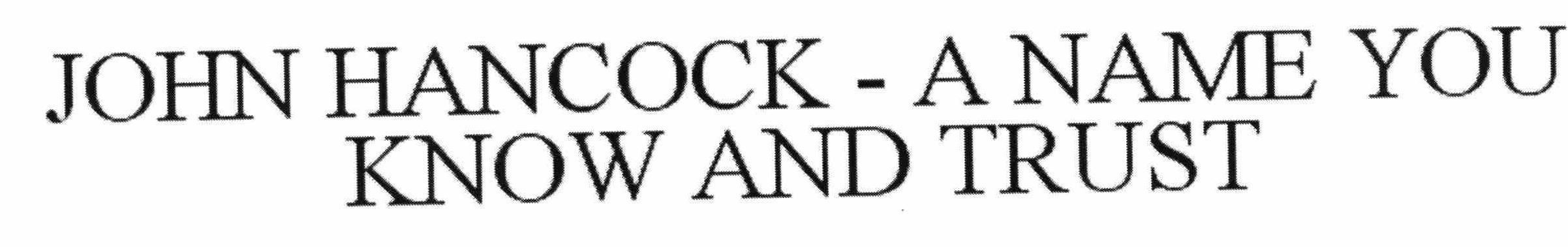 Trademark Logo JOHN HANCOCK - A NAME YOU KNOW AND TRUST