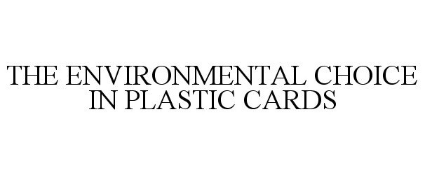  THE ENVIRONMENTAL CHOICE IN PLASTIC CARDS