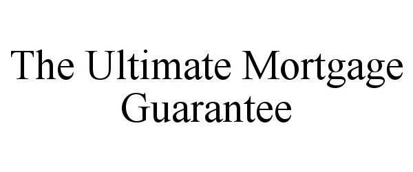 Trademark Logo THE ULTIMATE MORTGAGE GUARANTEE