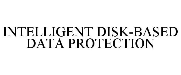 Trademark Logo INTELLIGENT DISK-BASED DATA PROTECTION