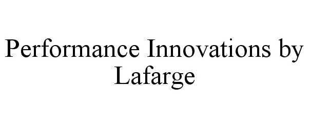 Trademark Logo PERFORMANCE INNOVATIONS BY LAFARGE