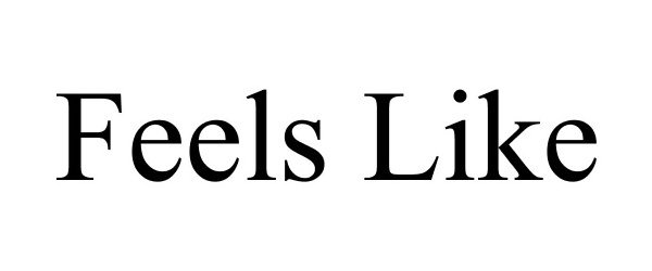 Trademark Logo FEELS LIKE