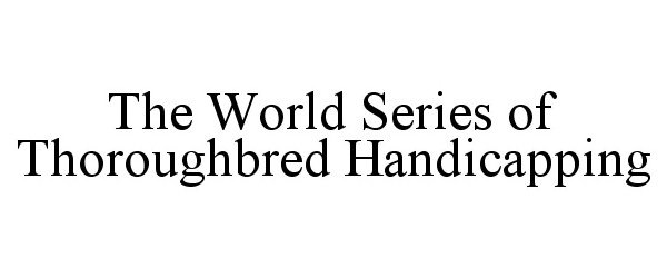  THE WORLD SERIES OF THOROUGHBRED HANDICAPPING