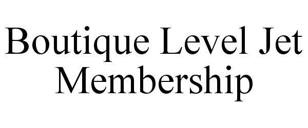 Trademark Logo BOUTIQUE LEVEL JET MEMBERSHIP