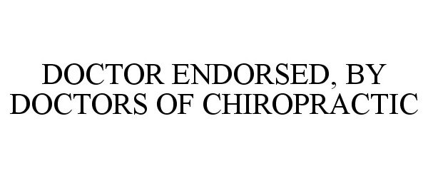 Trademark Logo DOCTOR ENDORSED, BY DOCTORS OF CHIROPRACTIC