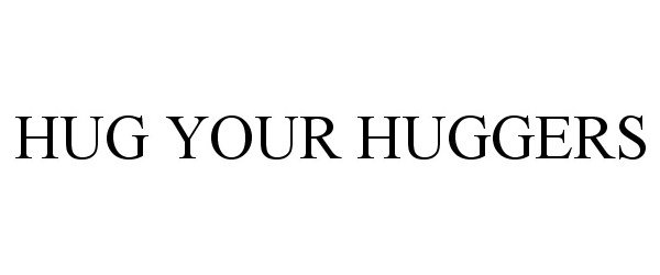  HUG YOUR HUGGERS