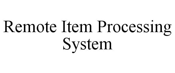  REMOTE ITEM PROCESSING SYSTEM