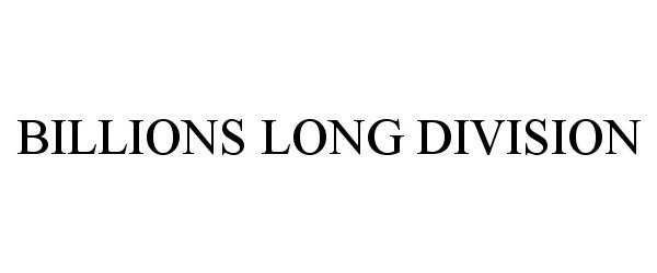 Trademark Logo BILLIONS LONG DIVISION
