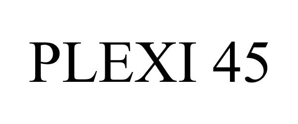 Trademark Logo PLEXI 45