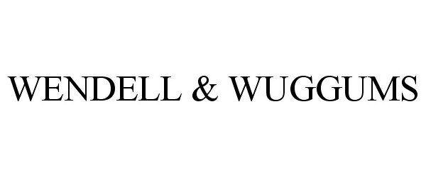  WENDELL &amp; WUGGUMS