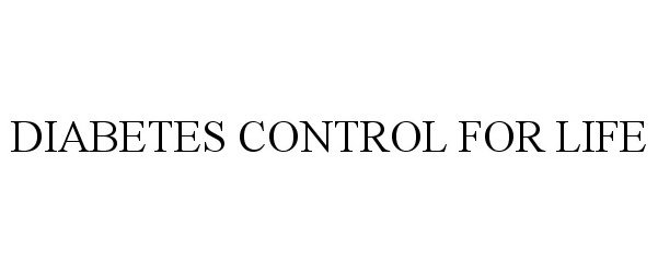 Trademark Logo DIABETES CONTROL FOR LIFE
