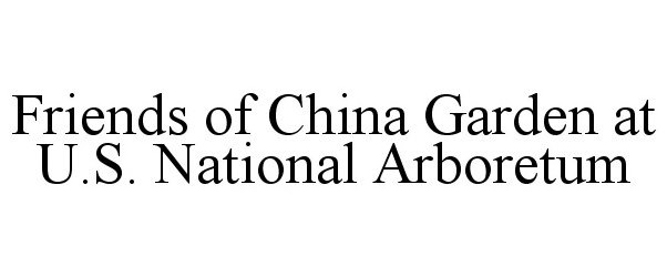  FRIENDS OF CHINA GARDEN AT U.S. NATIONAL ARBORETUM
