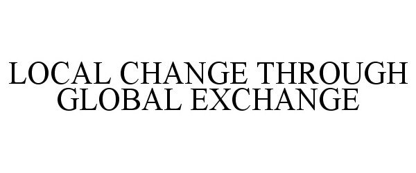  LOCAL CHANGE THROUGH GLOBAL EXCHANGE