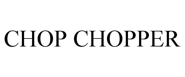  CHOP CHOPPER