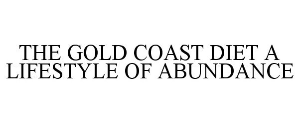 Trademark Logo THE GOLD COAST DIET A LIFESTYLE OF ABUNDANCE