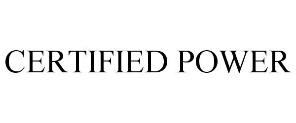 Trademark Logo CERTIFIED POWER