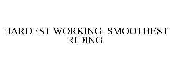  HARDEST WORKING. SMOOTHEST RIDING.