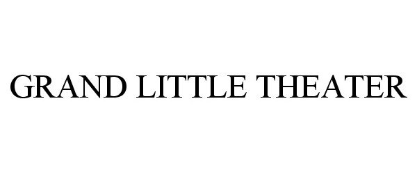 Trademark Logo GRAND LITTLE THEATER