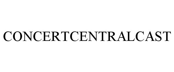 Trademark Logo CONCERTCENTRALCAST