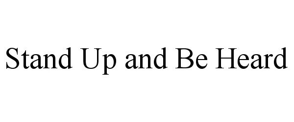  STAND UP AND BE HEARD