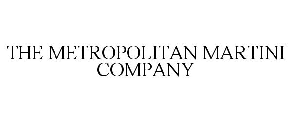 Trademark Logo THE METROPOLITAN MARTINI COMPANY