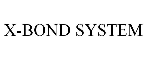 Trademark Logo X-BOND SYSTEM