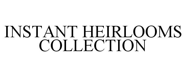  INSTANT HEIRLOOMS COLLECTION