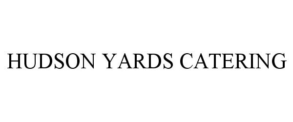 Trademark Logo HUDSON YARDS CATERING