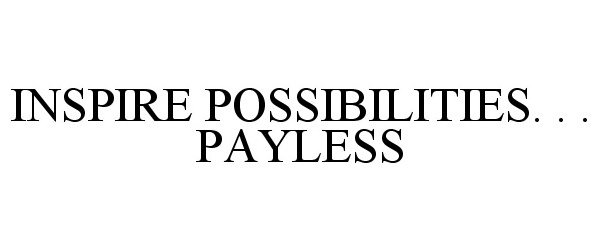  INSPIRE POSSIBILITIES. . . PAYLESS