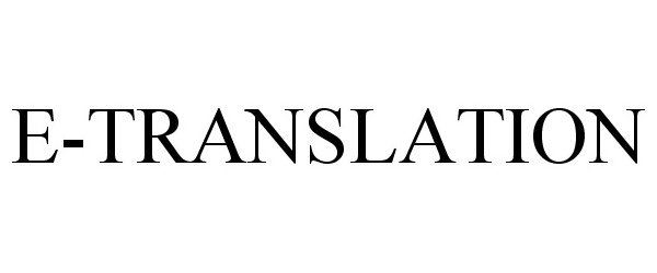 Trademark Logo E-TRANSLATION