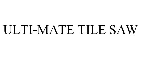  ULTI-MATE TILE SAW