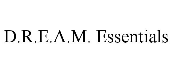 Trademark Logo D.R.E.A.M. ESSENTIALS
