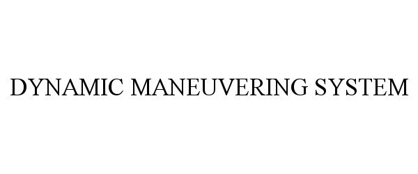Trademark Logo DYNAMIC MANEUVERING SYSTEM