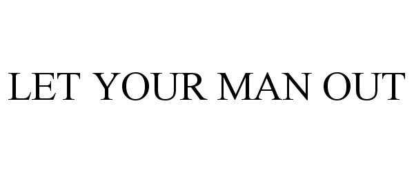 Trademark Logo LET YOUR MAN OUT