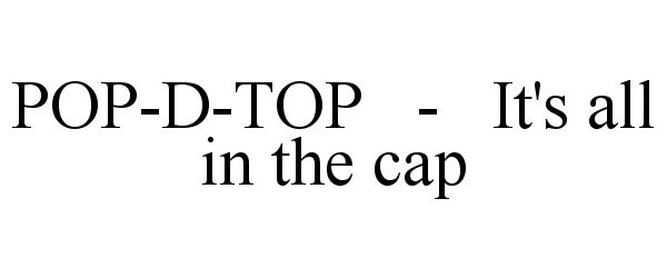  POP-D-TOP - IT'S ALL IN THE CAP