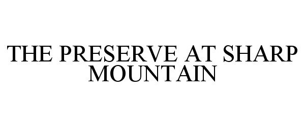 Trademark Logo THE PRESERVE AT SHARP MOUNTAIN