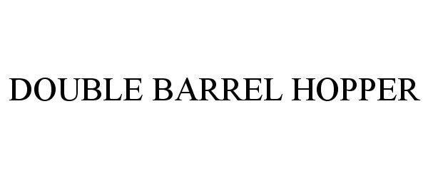Trademark Logo DOUBLE BARREL HOPPER
