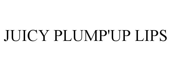 Trademark Logo JUICY PLUMP'UP LIPS