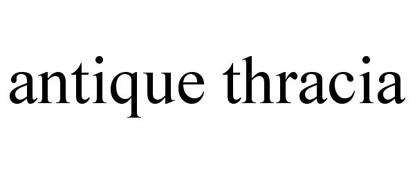 Trademark Logo ANTIQUE THRACIA