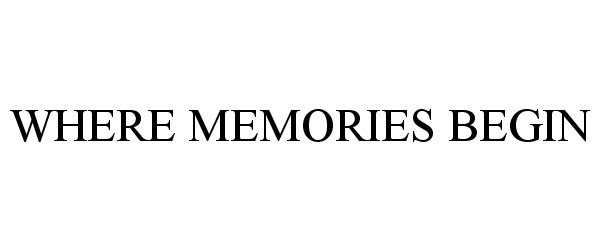 Trademark Logo WHERE MEMORIES BEGIN
