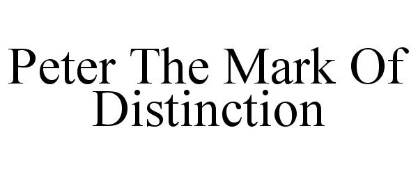  PETER THE MARK OF DISTINCTION