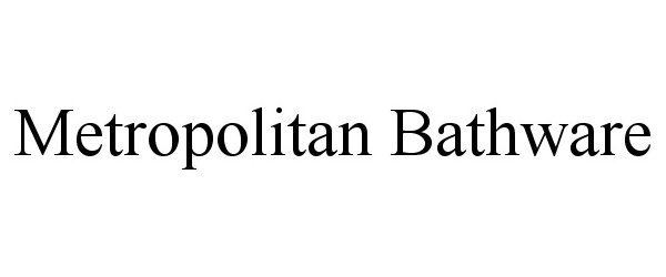 Trademark Logo METROPOLITAN BATHWARE