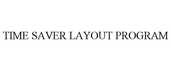  TIME SAVER LAYOUT PROGRAM