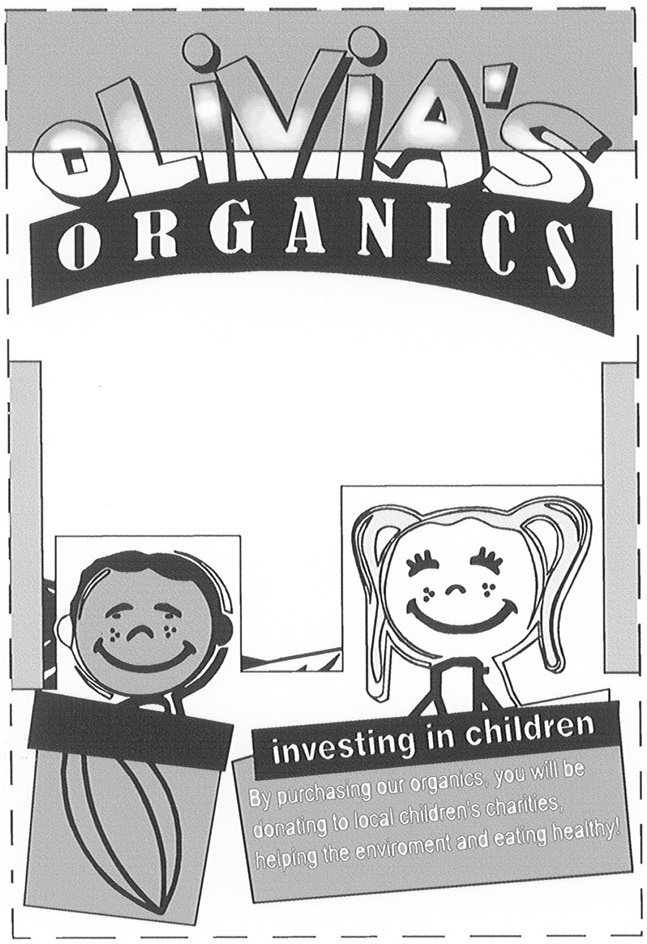  OLIVIA'S ORGANICS INVESTING IN CHILDREN BY PURCHASING OUR ORGANICS, YOU WILL BE DONATING TO LOCAL CHILDREN'S CHARITIES, HELPING 