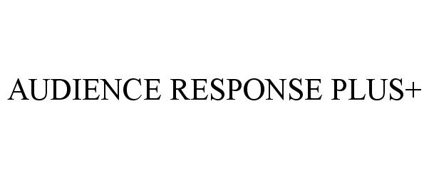 Trademark Logo AUDIENCE RESPONSE PLUS+