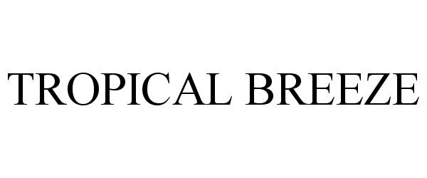 Trademark Logo TROPICAL BREEZE