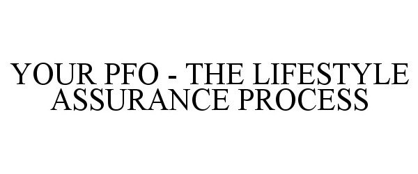  YOUR PFO - THE LIFESTYLE ASSURANCE PROCESS
