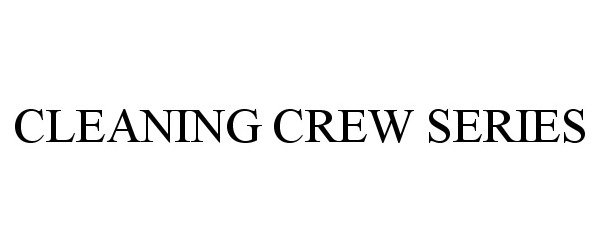 Trademark Logo CLEANING CREW SERIES