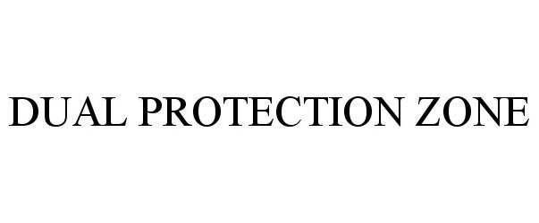 Trademark Logo DUAL PROTECTION ZONE