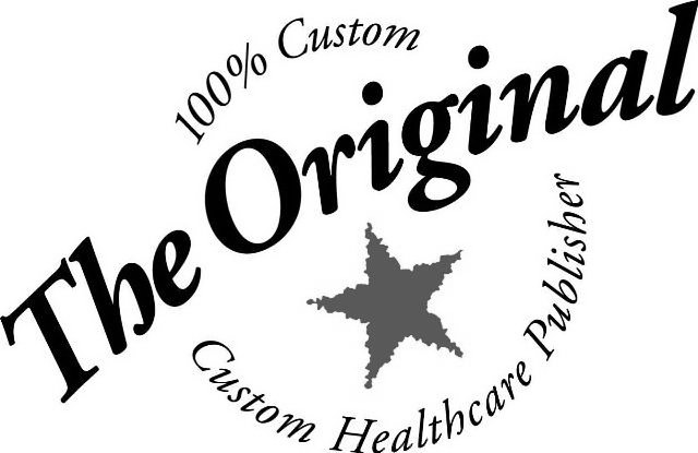 Trademark Logo THE ORIGINAL 100% CUSTOM CUSTOM HEALTHCARE PUBLISHER